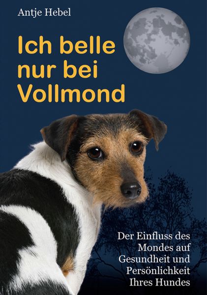 Hundebuch - Ich belle nur bei Vollmond - von Antje Hebel